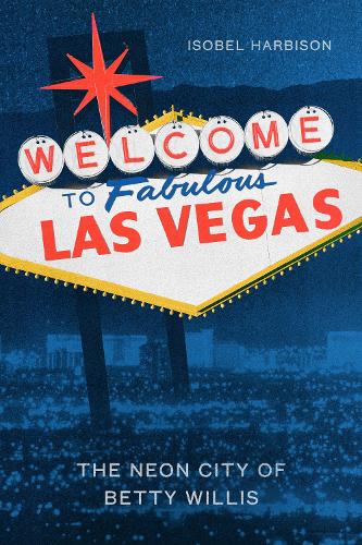 Welcome to Fabulous Las Vegas: The neon legacy of Betty Willis and the world's most famous sign.