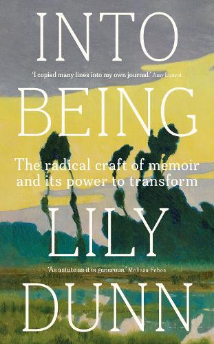 Into being: The radical craft of memoir and its power to transform.