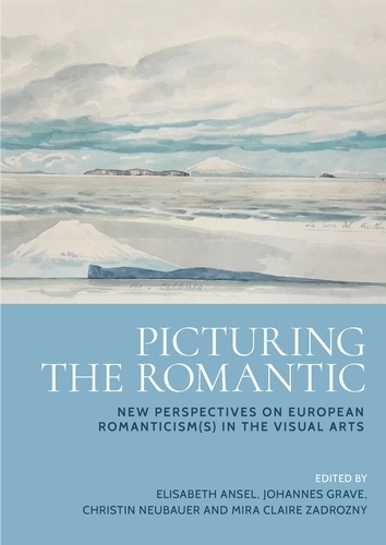 Picturing the Romantic: New perspectives on European Romanticism(s) in the visual arts.