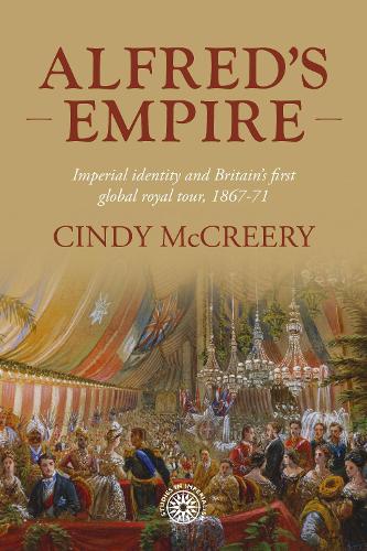 Alfred's empire: Imperial identity and Britain's first global royal tour, 1867-71.