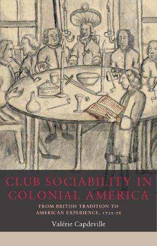 Club sociability in colonial America: From British tradition to American experience, 1720-76.