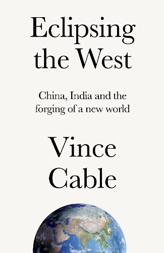 Eclipsing the West: China, India and the forging of a new world.