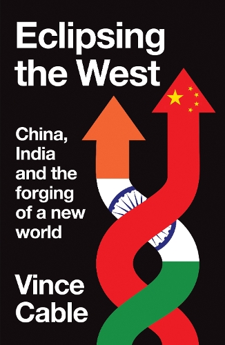 Eclipsing the West: China, India and the forging of a new world.