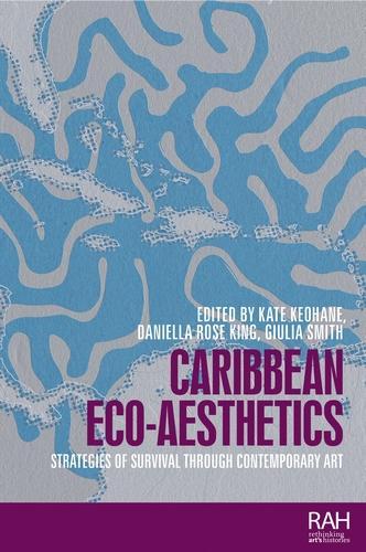 Caribbean eco-aesthetics: Strategies of survival through contemporary art.