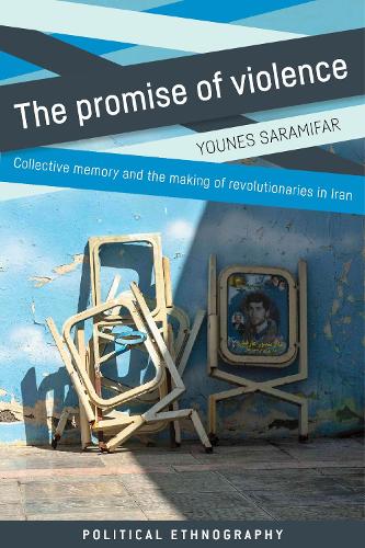 The promise of violence: Collective memory and the making of revolutionaries in Iran.