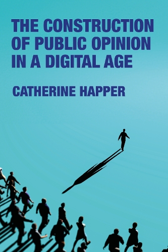 The Construction of Public Opinion in a Digital Age.