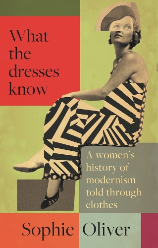 What the dresses know: A women's history of modernism told through clothes.