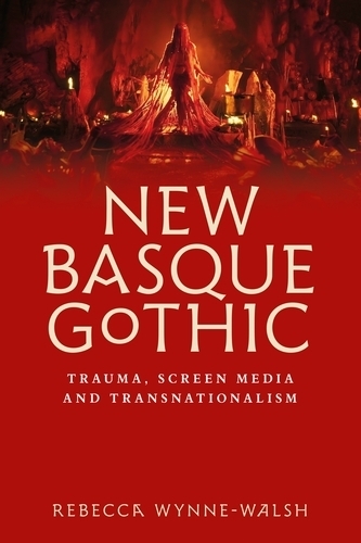 New Basque Gothic: Trauma, Screen Media and Transnationalism.