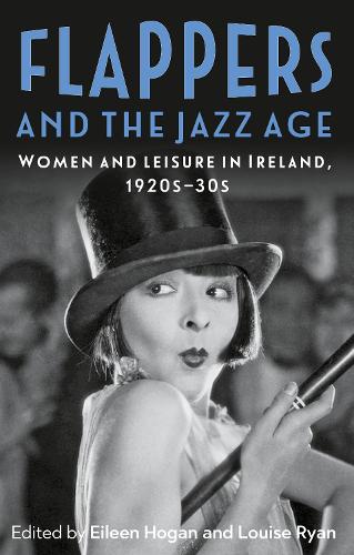 Flappers and the Jazz Age: Women and leisure in Ireland, 1920s-30s.