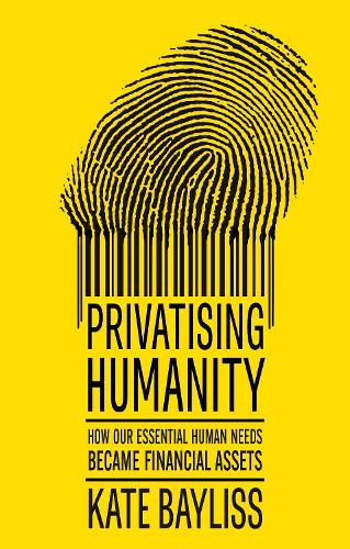 Privatising humanity: How our essential human needs became financial assets.