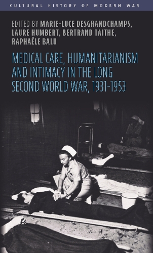 Medical Care, Humanitarianism and Intimacy in the Long Second World War, 1931-1953.