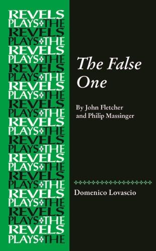 The False One: By John Fletcher and Philip Massinger.