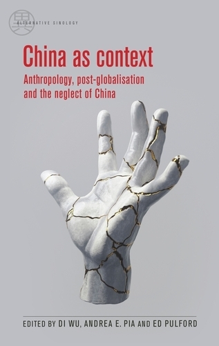 China as context: Anthropology, post-globalisation and the neglect of China.