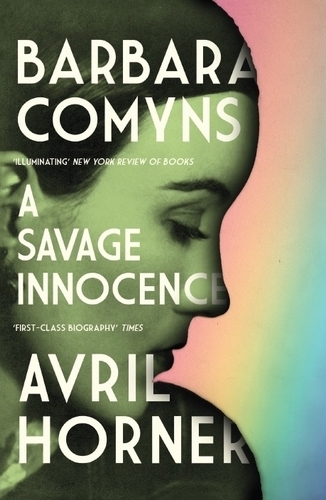 Barbara Comyns: A Savage Innocence.