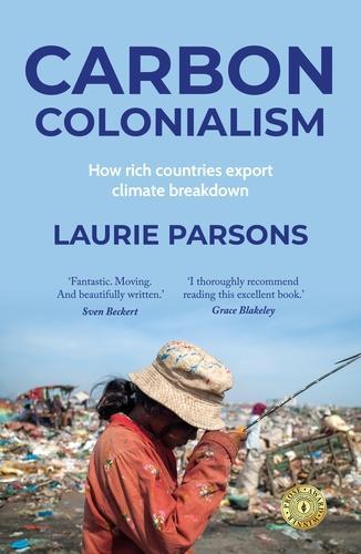 Carbon Colonialism: How Rich Countries Export Climate Breakdown.