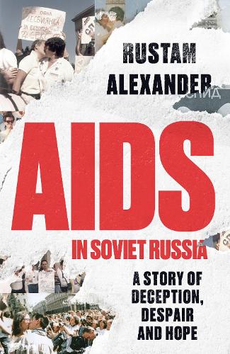 AIDS in Soviet Russia: A story of deception, despair and hope.