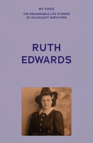 My Voice: Ruth Edwards: Vienna to Manchester, a Lifetime's Journey.