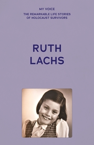 My Voice: Ruth Lachs: I Was Born Ruth Gans.