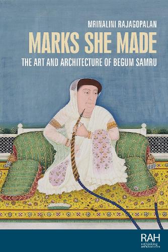 Marks she made: The art and architecture of Begum Samru.