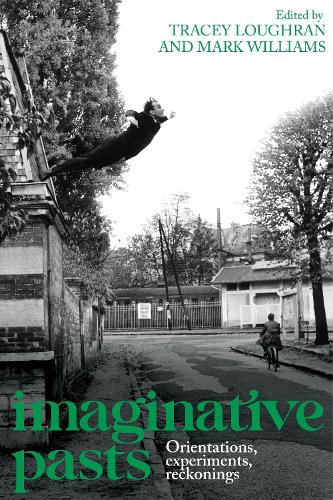 Imaginative pasts: Orientations, experiments, reckonings.