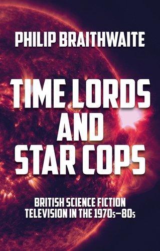 Time Lords and Star Cops: British Science Fiction Television in the 1970s-80s.