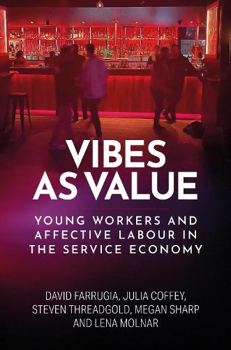 Vibes as value: Young workers and affective labour in the service economy.