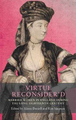 Virtue reconsider'd: Married women in England during the long eighteenth century.