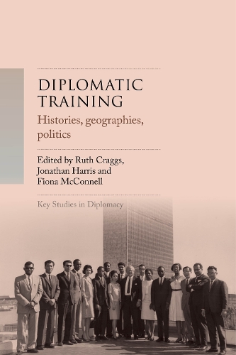 Diplomatic training: Histories, geographies, politics.