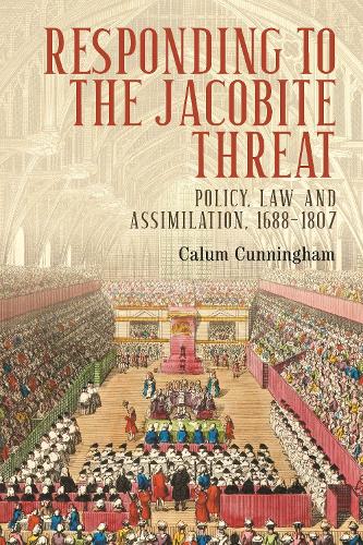 Responding to the Jacobite threat: Policy, law and assimilation, 1688-1807.