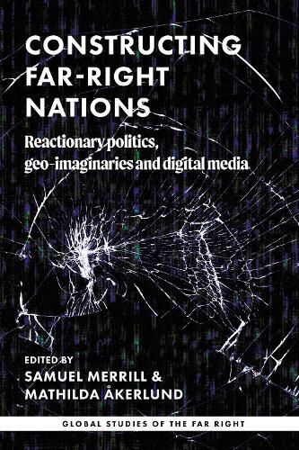 Constructing far-right nations: Reactionary politics, geo-imaginaries and digital media.