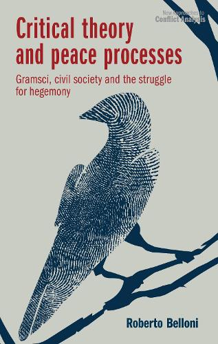 Critical theory and peace processes: Gramsci, civil society and the struggle for hegemony.
