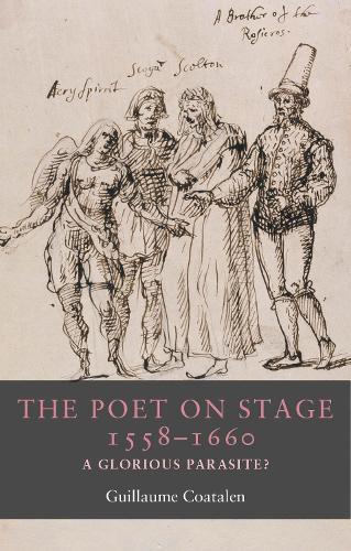 The poet on stage 1558-1660: A glorious parasite?.