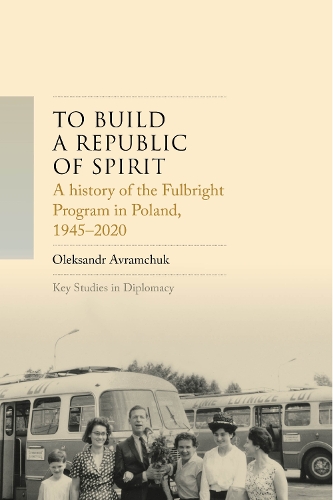 A history of the Fulbright Program in Poland, 1945-2025: To build a republic of spirit.