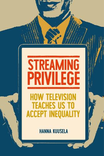 Streaming privilege: How television teaches us to accept inequality.