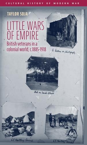 Little wars of empire: British veterans in a colonial world, c.1885-1918.