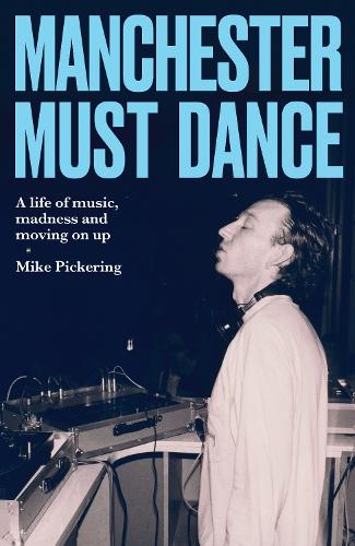 Manchester must dance: A life of music, madness and moving on up.