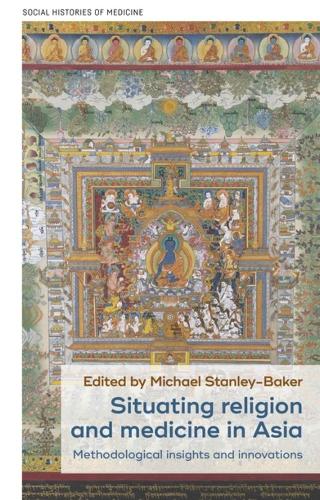 Situating Religion and Medicine in Asia: Methodological Insights and Innovations.