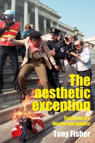 The Aesthetic Exception: Essays on Art, Theatre, and Politics.