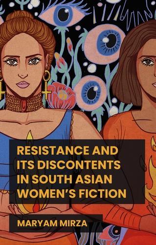 Resistance and its Discontents in South Asian Women's Fiction.
