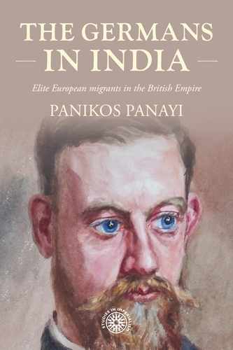 The Germans in India: Elite European Migrants in the British Empire.