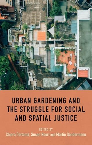 Urban Gardening and the Struggle for Social and Spatial Justice.
