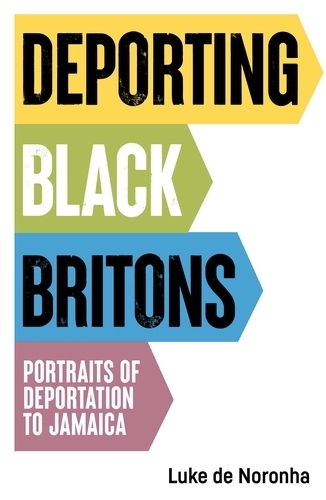 Deporting Black Britons: Portraits of Deportation to Jamaica.