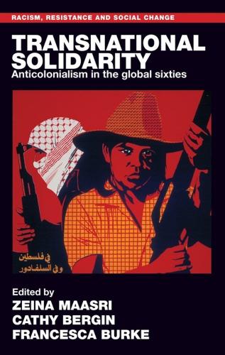 Transnational Solidarity: Anticolonialism in the Global Sixties.