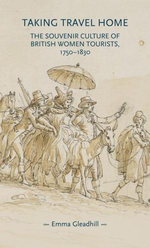Taking travel home: The souvenir culture of British women tourists, 1750-1830.