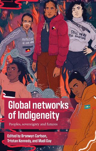 Global Networks of Indigeneity: Peoples, Sovereignty and Futures.