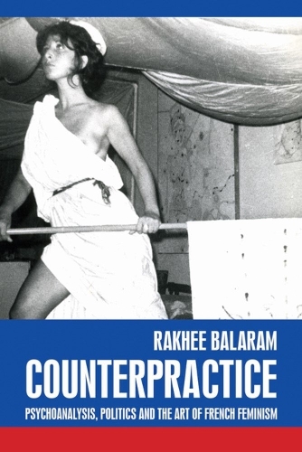 Counterpractice: Psychoanalysis, politics and the art of French feminism.