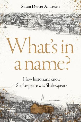 What's in a Name?: How Historians Know Shakespeare Was Shakespeare.