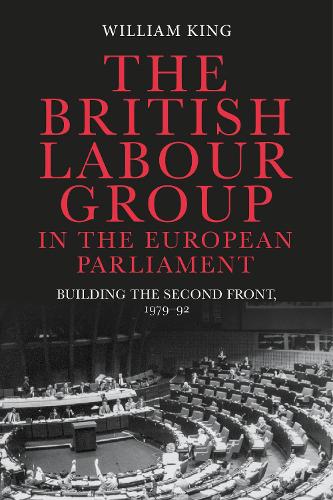 The British Labour Group in the European Parliament: Building the second front, 1979-92.
