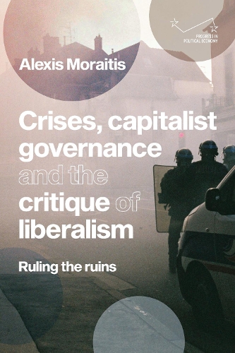 Crises, capitalist governance and the critique of liberalism: Ruling the ruins.