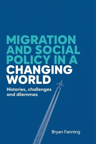 Migration and social policy in a changing world: Histories, challenges and dilemmas.